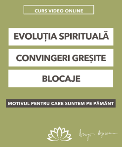 Curs: Evoluția spirituală - convingeri greșite, blocaje