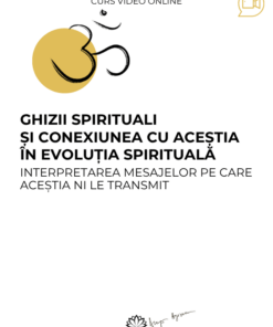 Curs: Ghizii spirituali si conexiunea cu acestia in evolutia spirituala