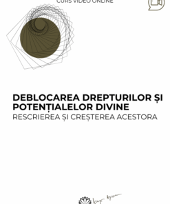 Curs: Deblocarea drepturilor si potentialelor divine - Constanta - acces online