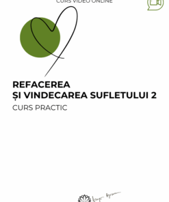 Curs: Refacerea si vindecarea sufletului 2 - Bucuresti - acces online