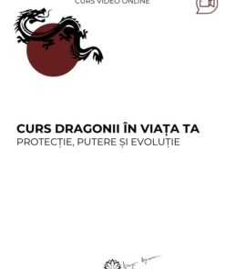 Curs premium Dragonii in viata ta-protectie, putere si evolutie - Deva 600X800